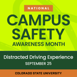 National Campus Safety Awareness Month Distracted Driving Experience September 25 Colorado State University